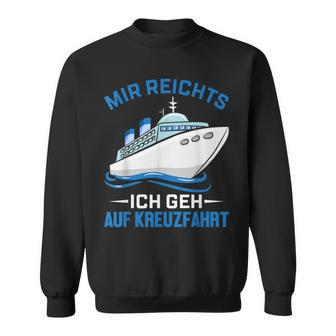 Cruise Ship Mir Reichts Ich Geh Auf Kreuzfahrt Mir Reichts Ich Geh Auf Sweatshirt - Seseable