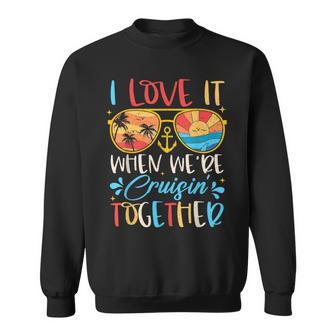Cruise Ship Vacation I Love It When We're Cruisin' Together Sweatshirt | Mazezy