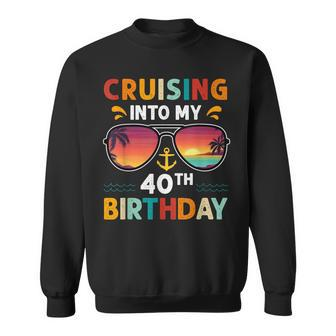 Cruising Into My 40Th Birthday 40 Year Old Cruise Birthday Sweatshirt - Thegiftio