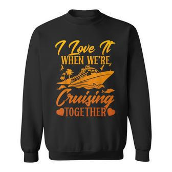 Cruising Couple Cruise I Love It When We're Cruisin Together Sweatshirt | Mazezy DE