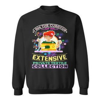 I Am The Curator Of An Extensive Private Textile Sweatshirt - Monsterry CA