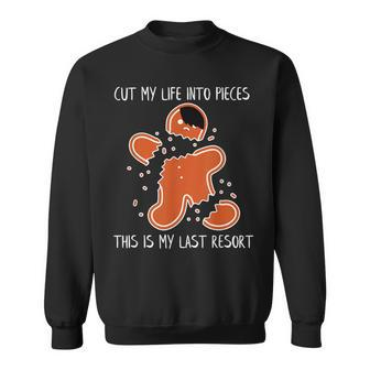 Cut My Life Into Pieces This Is My Last Resort Sweatshirt - Monsterry AU