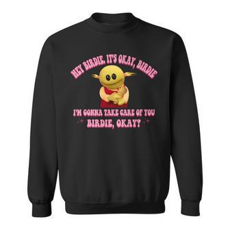 Cute I'm Gonna Take Care Of You Birdie Okay Sweatshirt - Seseable