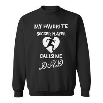 Cute My Favorite Soccer Player Calls Me Dad Father's Day Sweatshirt - Thegiftio UK