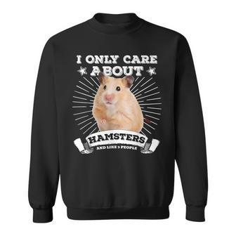 Cute Syrian Hamster I Only Care About Hamsters Sweatshirt - Monsterry