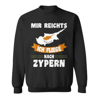 With Cyprus Flag Mir Reichts Ich Fliege Nach Zyprrus Motif Sweatshirt - Seseable
