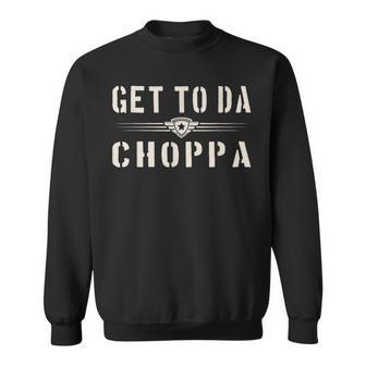 Get To Da Choppa Retro Sweatshirt - Geschenkecke