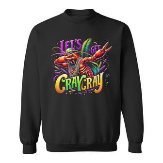 Dabbing Crawfish Let's Get Cray Cray Mardi Gras Cajun Party Sweatshirt - Monsterry CA