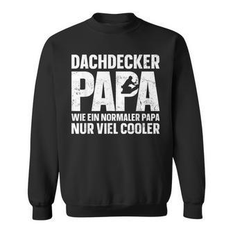 Dachdecker Papa Wie Ein Normal Papa Nur Viel Cooler Sweatshirt - Seseable
