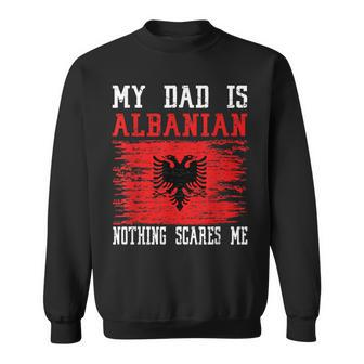 My Dad Is Albanian Nothing Scares Me Vintage Albanian Flag Sweatshirt - Monsterry CA