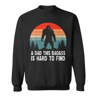 A Dad This Badass Is Hard To Find Bigfoot Fathers Day Sweatshirt - Thegiftio UK
