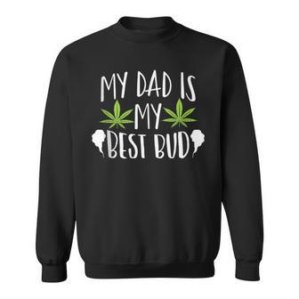 My Dad Is My Best Bud Cannabis Weed Marijuana 420 Sweatshirt - Monsterry AU