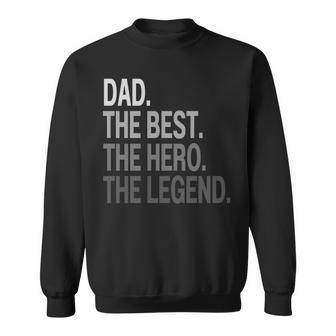Dad The Best The Hero The Legend Father's Day Daddy Sweatshirt - Monsterry