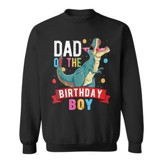 Dad Of The Birthday Boy Matching Trex Birthday Party Sweatshirt - Monsterry