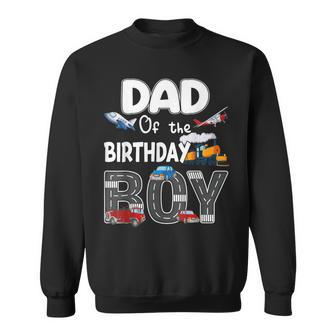 Dad Of The Birthday Boy Trains Cars Fire Trucks Airplane Sweatshirt - Monsterry DE