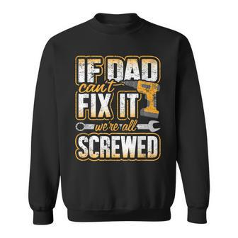 If Dad Cant Fix It Were All Screwed Fathers Day Sweatshirt - Monsterry