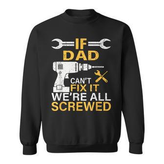 If Dad Can't Fix It We Are All Screwed Fathers Day Sweatshirt - Thegiftio UK