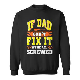 If Dad Can't Fix It W're All Screwed Father's Day Sweatshirt - Seseable