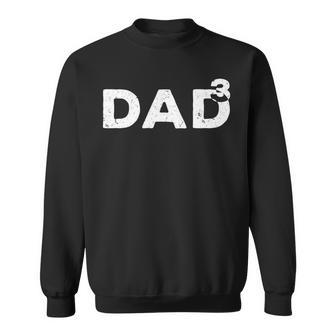 Dad Cubed Dad Of Three Fathers Day Sweatshirt - Monsterry CA