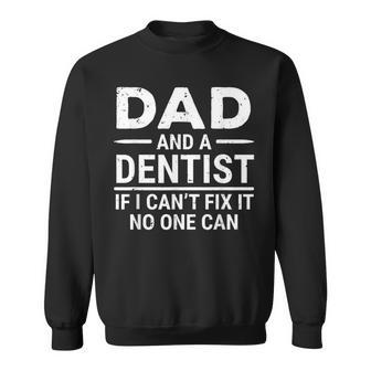 Dad And A Dentist If I Can't Fix It No One Can Father Sweatshirt - Monsterry DE