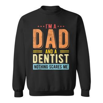 Dad And A Dentist Nothing Scares Me Dentist Dad Fathers Day Sweatshirt - Monsterry CA