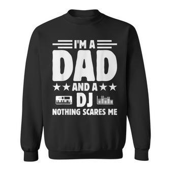 Im A Dad And A Dj Nothing Scares Me Fathers Day Club Dj Sweatshirt - Monsterry DE