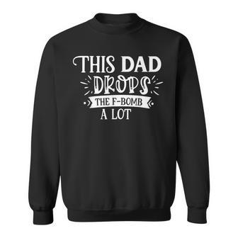 This Dad Drops The F-Bomb A Lot Adult Humor Sweatshirt - Monsterry