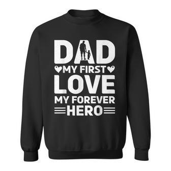 Dad My First Love My Forever Hero Father's Day Celebration Sweatshirt - Thegiftio UK