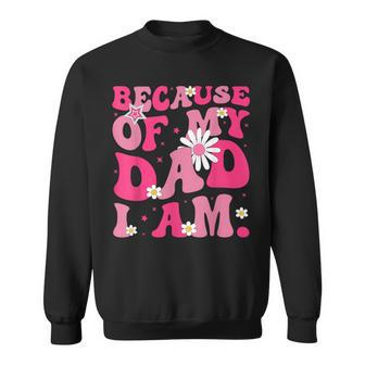 Because Of My Dad I Am Inspirational Father's Day For Dad Sweatshirt - Thegiftio UK