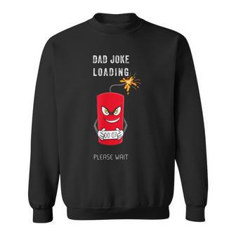Dad Joke Loading Please Wait Bomb Fathers Days Gag Sweatshirt - Monsterry UK