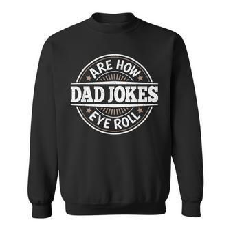 Dad Jokes Are How Eye Roll Daddy Papa Vintage Fathers Day Sweatshirt - Seseable