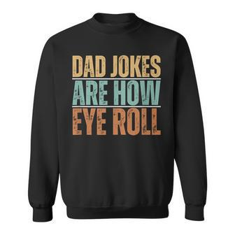 Dad Jokes Are How Eye Roll Father's Day Sarcastic Pun Sweatshirt - Seseable