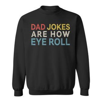 Dad Jokes Are How Eye Roll Daddy Fathers Day Sweatshirt | Mazezy