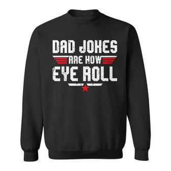 Dad Jokes Are How Eye Roll For Dad Fathers Day Sweatshirt - Monsterry AU
