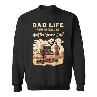 Dad Life Where The Grill Is Hot & Beer Is Cold Father's Day Sweatshirt - Monsterry UK