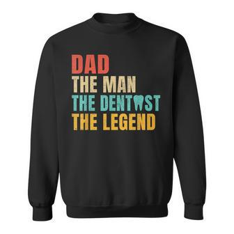 Dad The Man The Dentist The Legend Dentist Dad Sweatshirt - Monsterry AU