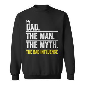 Dad The Man Myth Bad Influence Fathers Day Sweatshirt - Seseable