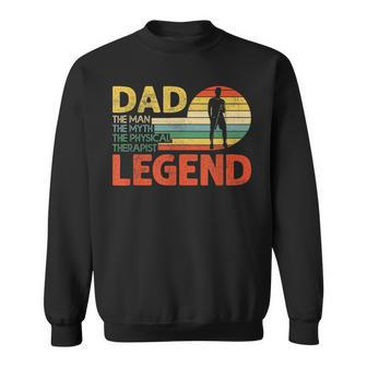 Dad The Man The Myth The Physical Therapist Legend Pt Pta Sweatshirt - Monsterry UK