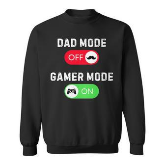 Dad Mode Off Gamer Mode On Video Game Fathers Day Sweatshirt - Seseable