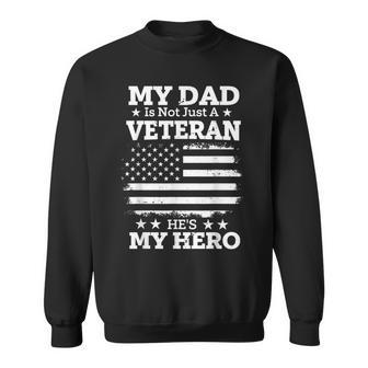 My Dad Is Not Just A Veteran He's My Hero Daddy Veterans Day Sweatshirt - Monsterry UK