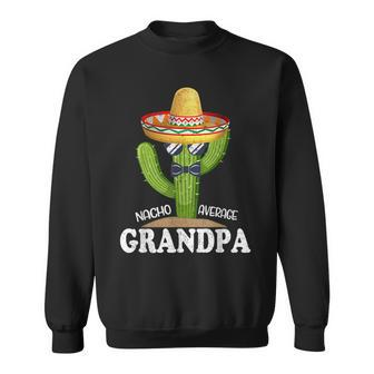 Dad Papa Fathers Day Nacho Average Grandpa Cinco De Mayo Sweatshirt - Seseable