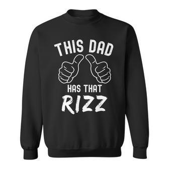 This Dad Has That Rizz Fathers Day Viral Meme Pun Sweatshirt - Monsterry