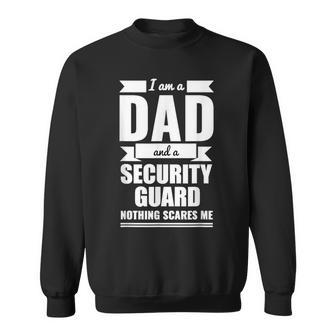 Dad Security Guard Nothing Scares Me Father's Day Papa Sweatshirt - Monsterry DE