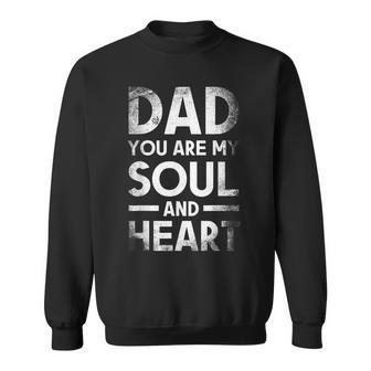 Dad You Are My Soul And Heart Father Daddy Papa Father's Day Sweatshirt - Monsterry AU
