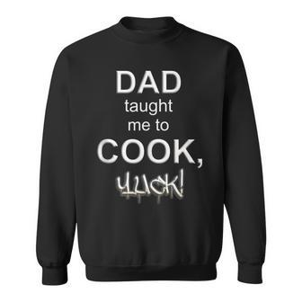 Dad Taught Me To CookYuck Kichen Chef Food Restaurant Sweatshirt - Monsterry