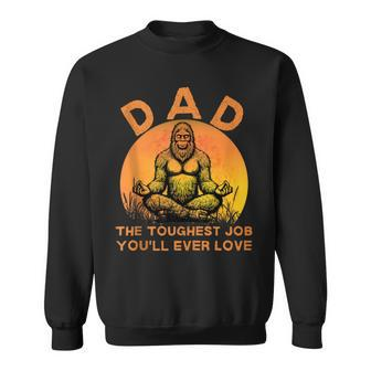 Dad Toughest Job You'll Ever Love Bigfoot Fathers Day Sweatshirt - Thegiftio UK