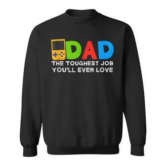 Dad Toughest Job You'll Ever Love Father's Day Video Gamer Sweatshirt - Thegiftio UK
