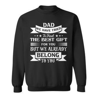 Dad We Have Tried To Find The Best Fathers Day Dad Sweatshirt - Seseable