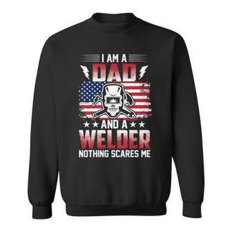 I Am A Dad And A Welder Nothing Scares Me Sweatshirt | Mazezy