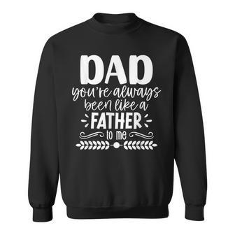 Dad You're Always Been Like A Father To Me Father's Day Sweatshirt - Monsterry